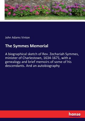 Seller image for The Symmes Memorial: A biographical sketch of Rev. Zechariah Symmes, minister of Charlestown, 1634-1671, with a genealogy and brief memoirs (Paperback or Softback) for sale by BargainBookStores