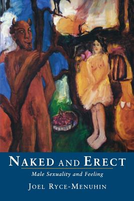 Seller image for Naked and Erect: Male Sexuality and Feeling (Paperback or Softback) for sale by BargainBookStores
