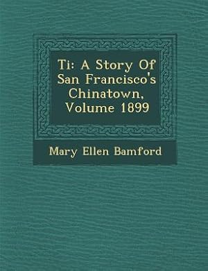 Imagen del vendedor de Ti: A Story of San Francisco's Chinatown, Volume 1899 (Paperback or Softback) a la venta por BargainBookStores