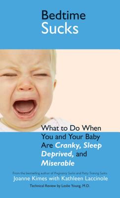 Bild des Verkufers fr Bedtime Sucks: What to Do When You and Your Baby Are Cranky, Sleep-Deprived, and Miserable (Paperback or Softback) zum Verkauf von BargainBookStores