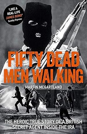 Bild des Verkufers fr Fifty Dead Men Walking: The Heroic True Story Of A British Agent Inside The IRA zum Verkauf von WeBuyBooks