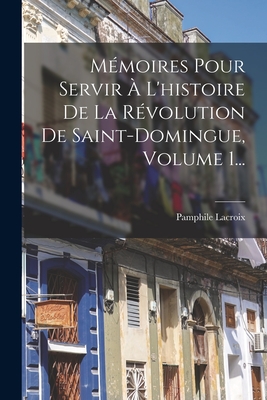 Immagine del venditore per M�moires Pour Servir � L'histoire De La R�volution De Saint-domingue, Volume 1. (Paperback or Softback) venduto da BargainBookStores