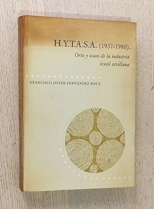 H.Y.T.A.S.A. (1937-1980). Orto y ocaso de la industria textil sevillana