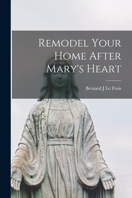 Imagen del vendedor de Remodel Your Home After Mary's Heart (Paperback or Softback) a la venta por BargainBookStores