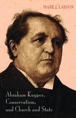 Seller image for Abraham Kuyper, Conservatism, and Church and State (Hardback or Cased Book) for sale by BargainBookStores