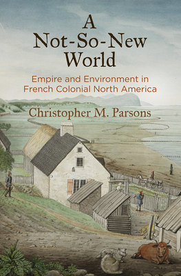 Seller image for A Not-So-New World: Empire and Environment in French Colonial North America (Paperback or Softback) for sale by BargainBookStores