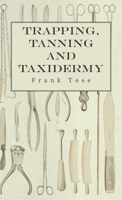 Seller image for Trapping, Tanning and Taxidermy (Hardback or Cased Book) for sale by BargainBookStores