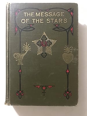 Image du vendeur pour The Message of the Stars: An Esoteric Exposition of Natal and Medical Astrology Explaining the Arts of Reading the Horoscope and Diagnosing Disease mis en vente par Sheapast Art and Books