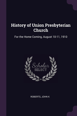 Bild des Verkufers fr History of Union Presbyterian Church: For the Home Coming, August 10-11, 1910 (Paperback or Softback) zum Verkauf von BargainBookStores