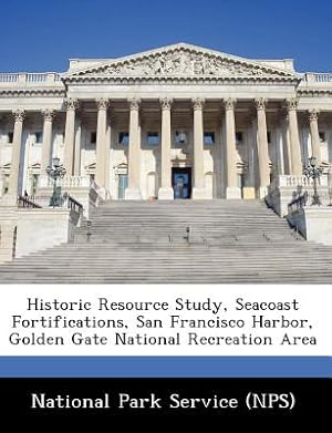 Bild des Verkufers fr Historic Resource Study, Seacoast Fortifications, San Francisco Harbor, Golden Gate National Recreation Area (Paperback or Softback) zum Verkauf von BargainBookStores