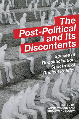Seller image for The Post-Political and Its Discontents: Spaces of Depoliticisation, Spectres of Radical Politics (Paperback or Softback) for sale by BargainBookStores
