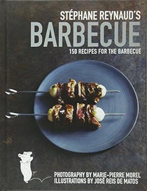 Bild des Verkufers fr Stéphane Reynaud's Barbecue: 150 recipes for the barbecue zum Verkauf von WeBuyBooks