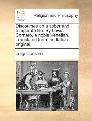 Bild des Verkufers fr Discourses on a Sober and Temperate Life. by Lewis Cornaro, a Noble Venetian. Translated from the Italian Original. (Paperback or Softback) zum Verkauf von BargainBookStores