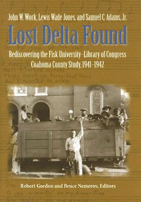 Seller image for Lost Delta Found: Rediscovering the Fisk University-Library of Congress Coahoma County Study, 1941-1942 (Hardback or Cased Book) for sale by BargainBookStores