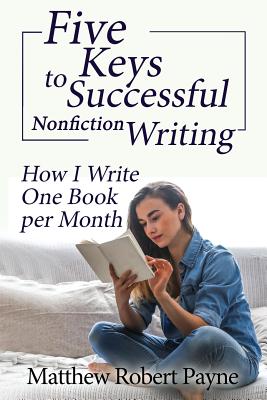 Bild des Verkufers fr Five Keys to Successful Nonfiction Writing: How I Write One Book per Month (Paperback or Softback) zum Verkauf von BargainBookStores