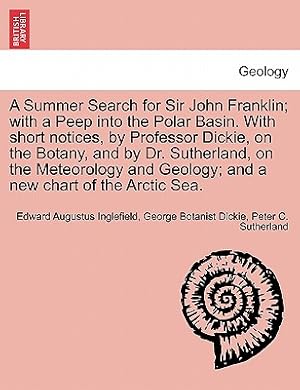 Seller image for A Summer Search for Sir John Franklin; With a Peep Into the Polar Basin. with Short Notices, by Professor Dickie, on the Botany, and by Dr. Sutherland (Paperback or Softback) for sale by BargainBookStores