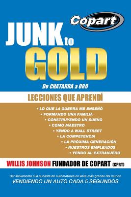 Imagen del vendedor de Junk to Gold, de Chatarra a Oro: del Salvamento a la Subasta de Automotores En Linea Mas Grande del Mundo Vendiendo Un Auto Cada 5 Segundos (Paperback or Softback) a la venta por BargainBookStores