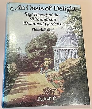 Seller image for An Oasis of Delight : The History of The Birmingham Botanical Gardens for sale by Elder Books