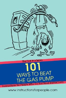 Immagine del venditore per 101 Ways to Beat the Gas Pump: The First in a Series Instructions for People Who Do Not Read Instructions (Paperback or Softback) venduto da BargainBookStores