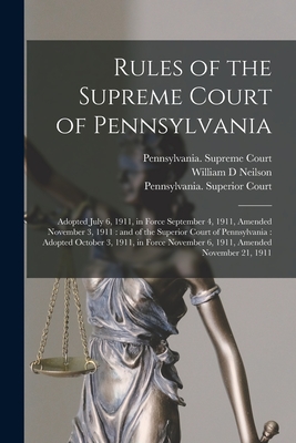 Imagen del vendedor de Rules of the Supreme Court of Pennsylvania: Adopted July 6, 1911, in Force September 4, 1911, Amended November 3, 1911: and of the Superior Court of P (Paperback or Softback) a la venta por BargainBookStores