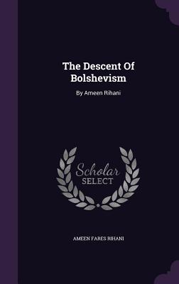 Seller image for The Descent Of Bolshevism: By Ameen Rihani (Hardback or Cased Book) for sale by BargainBookStores