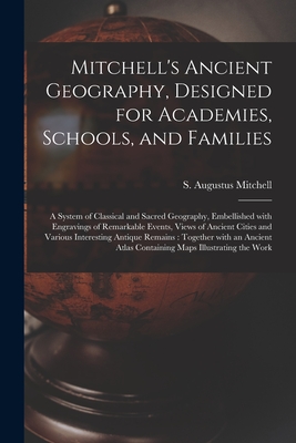 Imagen del vendedor de Mitchell's Ancient Geography, Designed for Academies, Schools, and Families: a System of Classical and Sacred Geography, Embellished With Engravings o (Paperback or Softback) a la venta por BargainBookStores