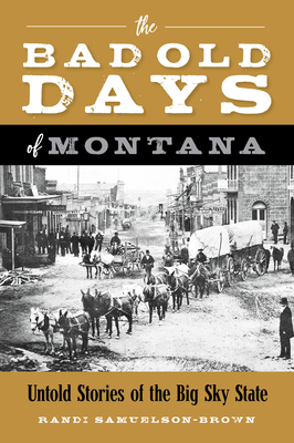 Bild des Verkufers fr The Bad Old Days of Montana: Untold Stories of the Big Sky State (Paperback or Softback) zum Verkauf von BargainBookStores