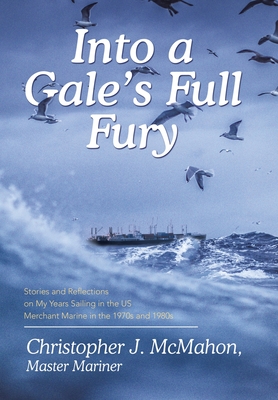 Imagen del vendedor de Into a Gale's Full Fury: Stories and Reflections on My Years Sailing in the US Merchant Marine in the 1970s and 1980s (Hardback or Cased Book) a la venta por BargainBookStores
