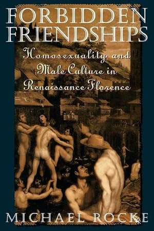 Bild des Verkufers fr Forbidden Friendships : Homosexuality and Male Culture in Renaissance Florence zum Verkauf von AHA-BUCH GmbH