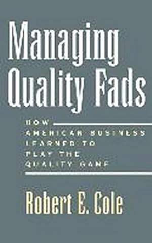 Immagine del venditore per Managing Quality Fads : How American Business Learned to Play the Quality Game venduto da AHA-BUCH GmbH