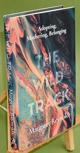 Imagen del vendedor de The Wild Track. Adopting, Mothering, Belonging. Inscribed by the Author. NEW a la venta por Libris Books