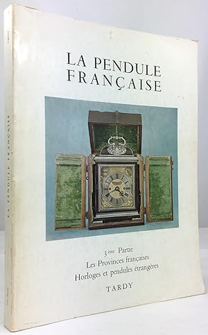 La Pendule Francaise. Des origines a nos jours. 3me (troisieme) Partie: Les Provinces francaises....