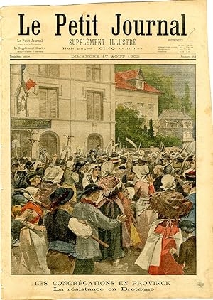 "LE PETIT JOURNAL N°613 du 17/8/1902" LES CONGRÉGATIONS EN PROVINCE : La résistance en Bretagne /...