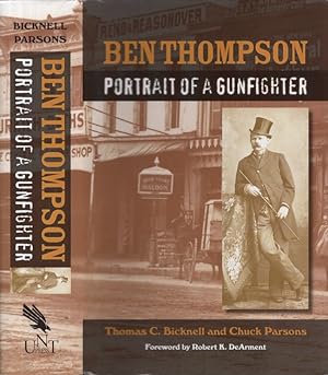 Ben Thompson Portrait of a Gunfighter Foreword by Robert K. DeArment. Number 20 in the A,C. Green...