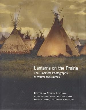 Bild des Verkufers fr Lanterns on the Prairie: The Blackfeet Photographs of Walter McClintock Signed and inscribed by the editor. The Western Legacy Series Published in Cooperation with the National Cowboy & Western Heritage Museum zum Verkauf von Americana Books, ABAA