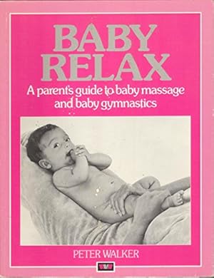 Seller image for Baby Relax: A parent's guide to baby massage and baby gymnastics for sale by WeBuyBooks