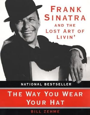 Image du vendeur pour The Way You Wear Your Hat: Frank Sinatra and the Lost Art of Livin' (Paperback or Softback) mis en vente par BargainBookStores