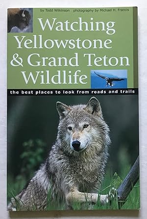 Immagine del venditore per Watching Yellowstone & Grand Teton Wildlife. The best places to look from roads and trails. venduto da Monkey House Books