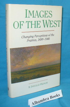 Seller image for Images of the West : Responses to the Canadian Prairies for sale by Alhambra Books