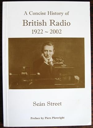 Seller image for A Concise History of British Radio 1922-2002. Preface by Piers Plowright for sale by James Fergusson Books & Manuscripts