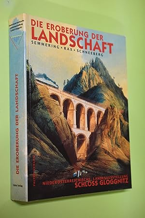 Die Eroberung der Landschaft : Semmring, Rax, Schneeberg ; Katalog zur Niederösterreichischen Lan...