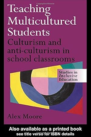 Bild des Verkufers fr Teaching Multicultured Students: Culturalism and Anti-culturalism in the School Classroom (Studies in Inclusive Education Series) zum Verkauf von WeBuyBooks