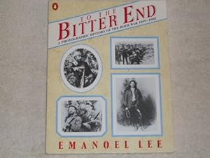 Imagen del vendedor de To the Bitter End: A Photographic History of the Boer War 1899-1902 a la venta por WeBuyBooks 2
