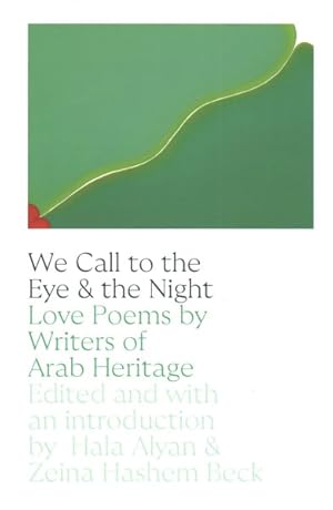Seller image for We Call to the Eye & the Night : Love Poems by Writers of Arab Heritage for sale by GreatBookPricesUK