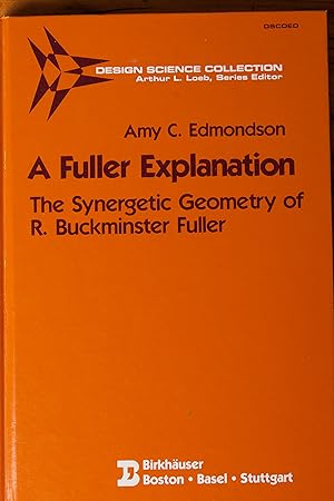 Bild des Verk�ufers f�r A Fuller Explanation: The Synergetic Geometry of R. Buckminster Fuller (Design Science Collection) zum Verkauf von Snowden's Books