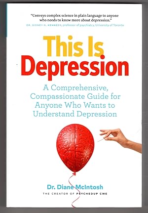 This Is Depression: A Comprehensive, Compassionate Guide for Anyone Who Wants to Understand Depre...