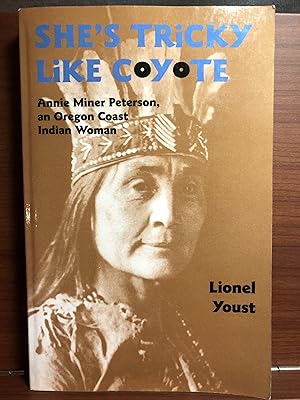 Imagen del vendedor de She's Tricky Like Coyote: Annie Miner Peterson, an Oregon Coast Indian Woman a la venta por Rosario Beach Rare Books