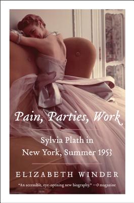 Seller image for Pain, Parties, Work: Sylvia Plath in New York, Summer 1953 (Paperback or Softback) for sale by BargainBookStores