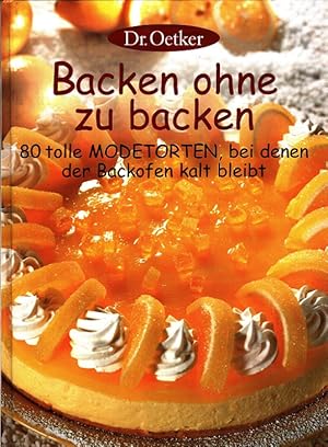 Bild des Verkufers fr Dr. Oetker Backen ohne zu backen 80 tolle Modetorten, bei denen der Backofen kalt bleibt. zum Verkauf von Versandantiquariat Nussbaum