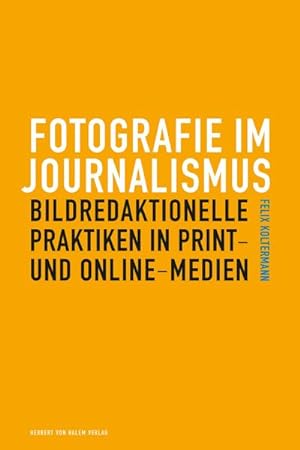 Bild des Verkufers fr Fotografie im Journalismus : Bildredaktionelle Praktiken in Print- und Online-Medien zum Verkauf von AHA-BUCH GmbH